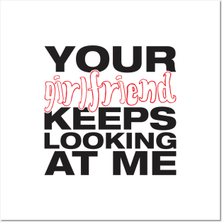 Your girlfriend keeps looking at me - A cheeky quote design to tease people around you! Available in T shirts, stickers, stationary and more! Posters and Art